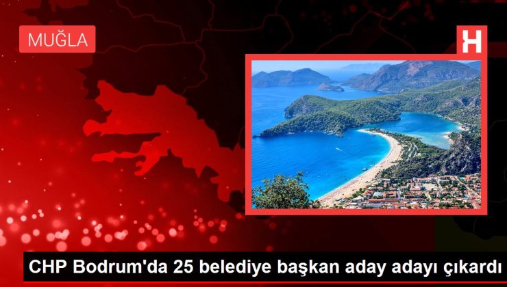 CHP Bodrum’da 25 belediye başkan aday adayı çıkardı