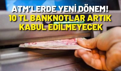 ATM’lerde yeni dönem! 10 TL Banknotlar Artık Kabul Edilmeyecek