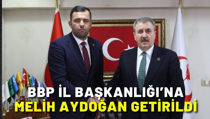 BBP İl Başkanlığı’na Melih Aydoğan getirildi