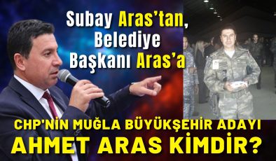 CHP’nin Muğla Büyükşehir Adayı Ahmet Aras kimdir?
