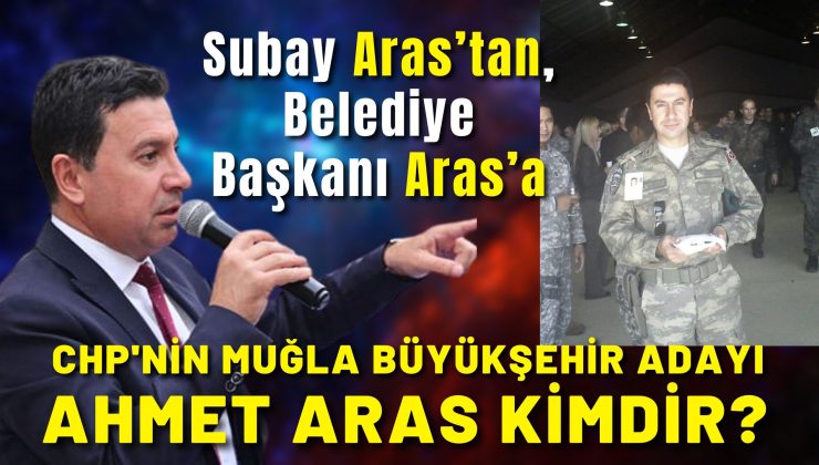 CHP’nin Muğla Büyükşehir Adayı Ahmet Aras kimdir?