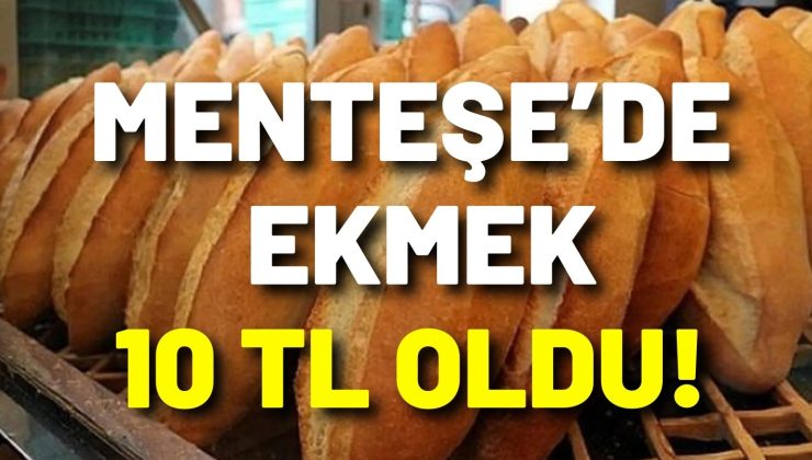 Menteşe’de ekmek 10 TL oldu