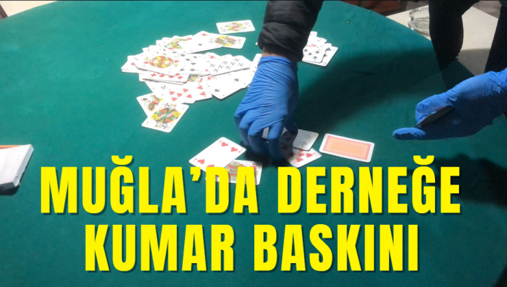 Muğla’da İnşaat Müteahhitleri ve Ustaları Derneği’ne kumar baskını