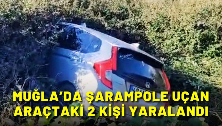 Muğla’da otomobil şarampole uçtu: 2 yaralı