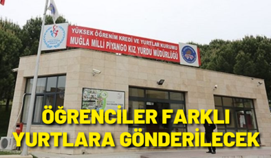 Öğrenciler farklı yurtlara gönderilecek