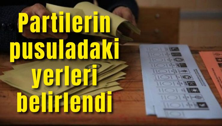 Partilerin pusuladaki yerleri belirlendi
