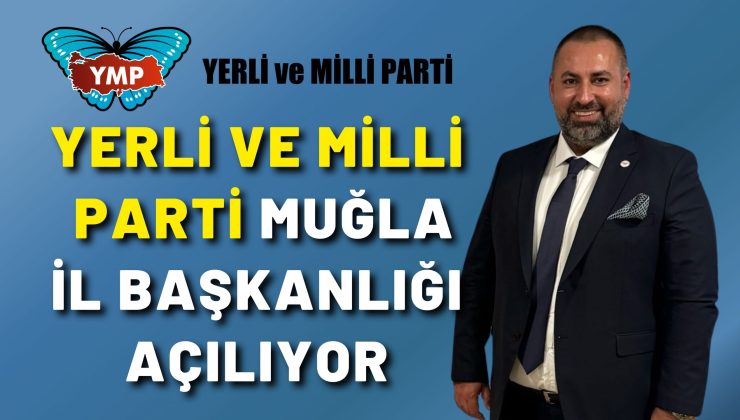 Yerli ve Milli Parti Muğla İl Başkanlığı Açılıyor