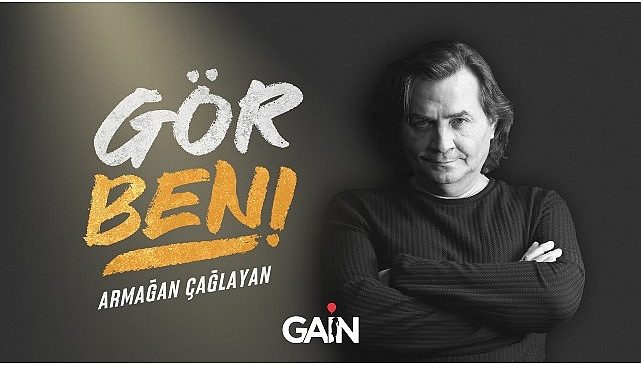 Armağan Çağlayan “Gör Beni”nin yeni kısımlarıyla yalnızca GAİN’de