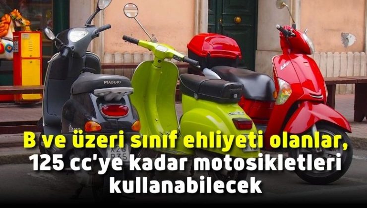 B ve üzeri sınıf ehliyeti olanlar, 125 cc’ye kadar motosikletleri kullanabilecek