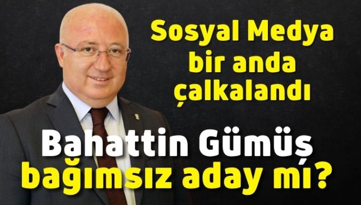 Bahattin Gümüş bağımsız aday mı?