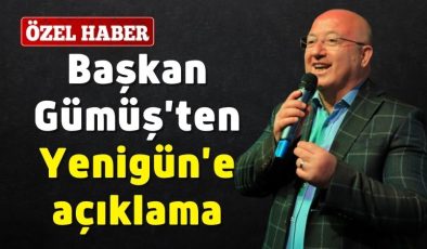 Başkan Gümüş’ten Yenigün’e açıklama