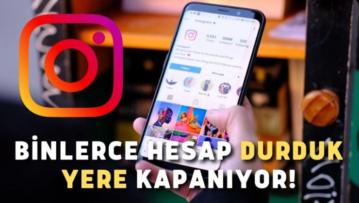 Binlerce hesap durduk yere kapanıyor!