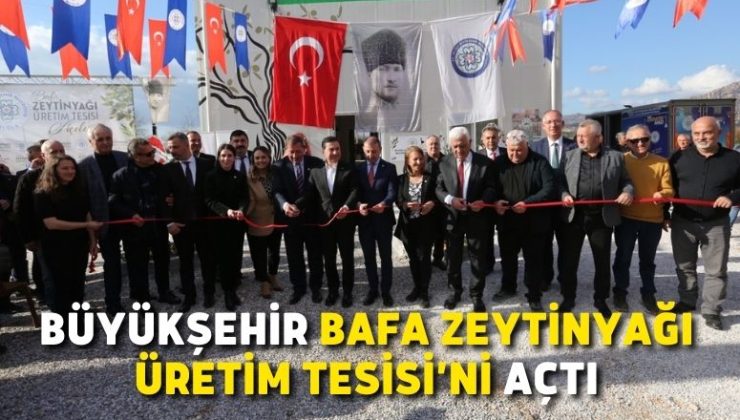 Büyükşehir Bafa Zeytinyağı Üretim Tesisi’ni Açtı
