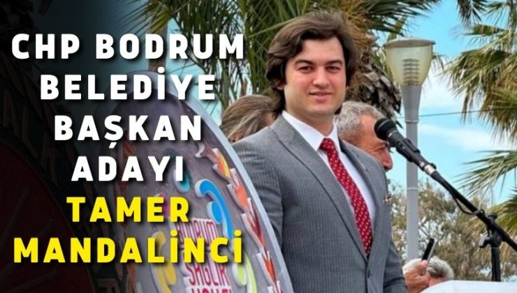 CHP Bodrum Belediye Başkan Adayı Tamer Mandalinci
