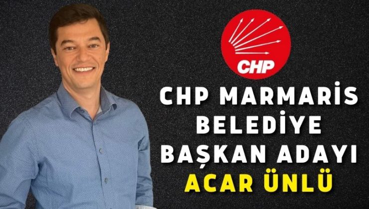 CHP Marmaris Belediye Başkan Adayı Acar Ünlü