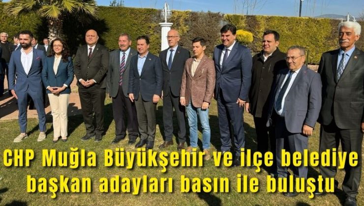 CHP Muğla Büyükşehir ve ilçe belediye başkan adayları basın ile buluştu