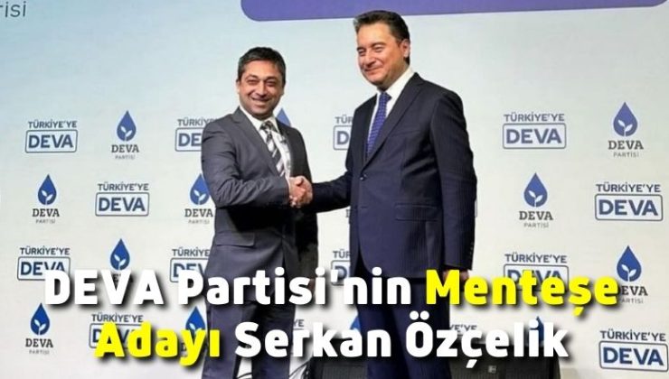 DEVA Partisi’nin Menteşe Adayı Serkan Özçelik