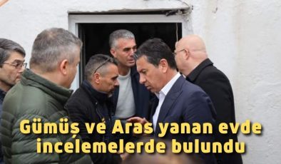 Gümüş ve Aras yanan evde incelemelerde bulundu