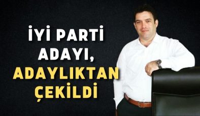 İYİ Parti adayı, adaylıktan çekildi