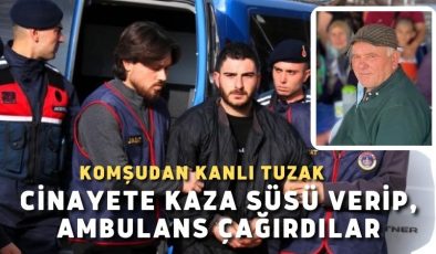 Komşudan kanlı tuzak; Cinayete kaza süsü verip, ambulans çağırdılar