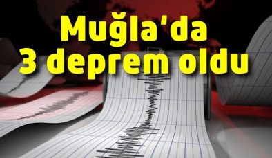 Muğla‘da 3 deprem oldu