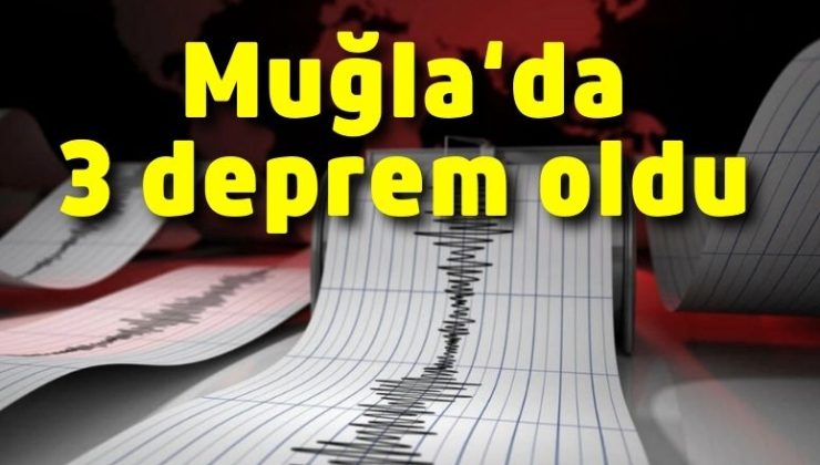 Muğla‘da 3 deprem oldu