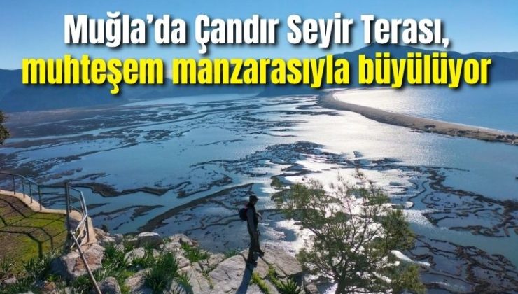 Muğla’da Çandır Seyir Terası, muhteşem manzarasıyla büyülüyor