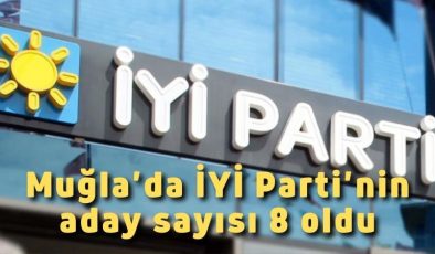 Muğla’da İYİ Parti’nin aday sayısı 8 oldu