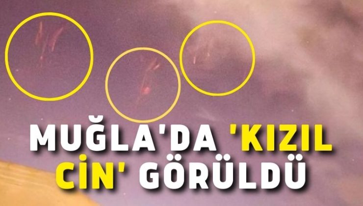 Muğla’da ‘Kızıl Cin’ görüldü