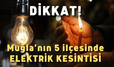 Muğla’nın 5 ilçesinde yarın elektrik kesintileri olacak