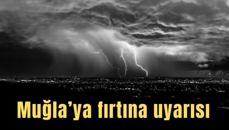 Muğla’ya fırtına uyarısı