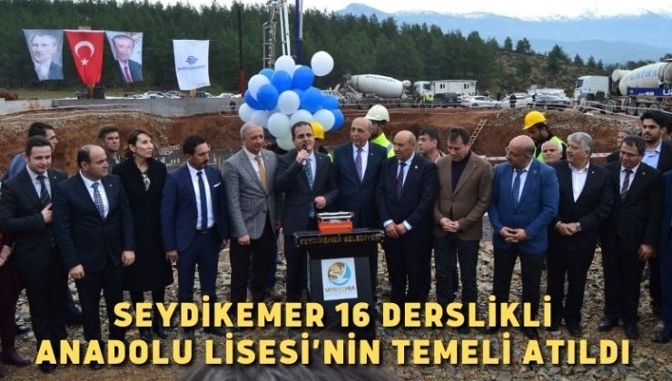 Seydikemer 16 Derslikli Anadolu Lisesi’nin temeli atıldı