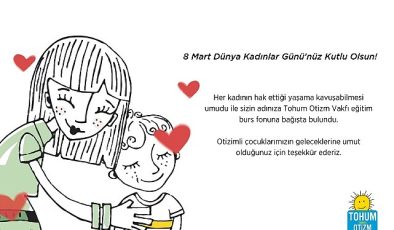 8 Mart Dünya Bayanlar Günü’nde otizmli çocukların eğitimine takviye olun