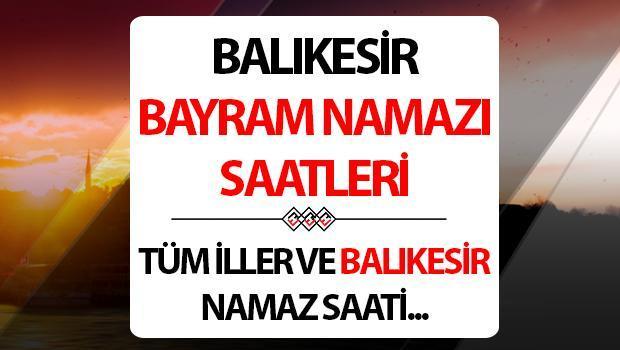 BALIKESİR BAYRAM NAMAZI SAATİ 2024: Balıkesir’de bayram namazı saat kaçta? Diyanet Balıkesir Kurban Bayramı namaz saati